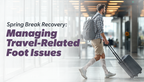Travel Foot Pain Relief: Spring Break Recovery Tips