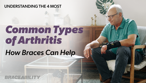 4 Most Common Types of Arthritis and How Braces Give Support