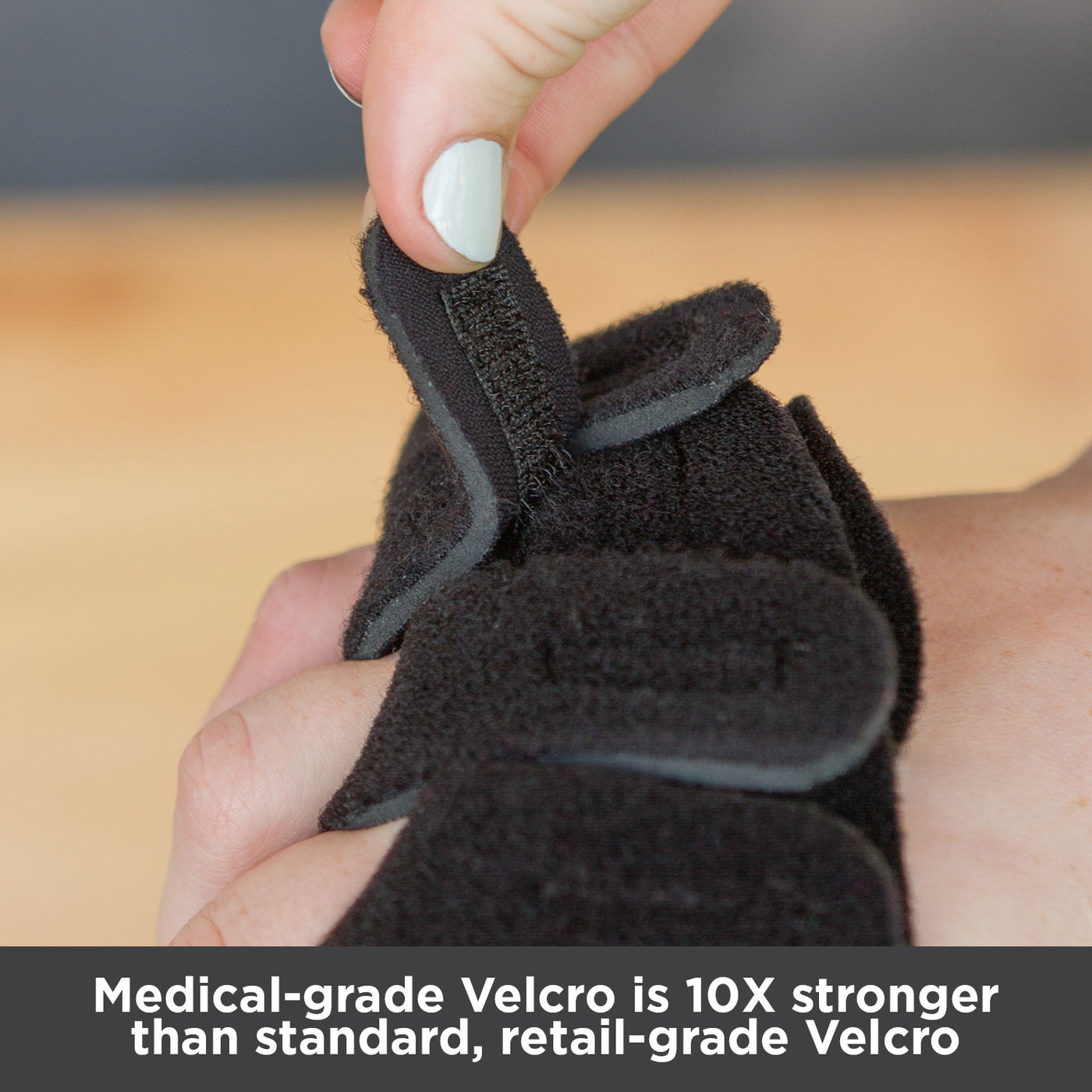 Medical-grade Velcro is 10 times stronger than standard, retail-grade Velcro