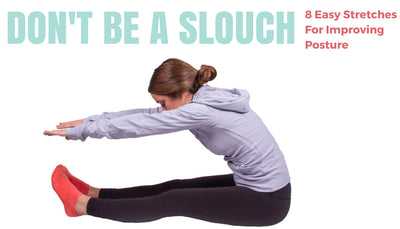 Don't Be a Slouch: 8 Easy Stretches for Improving Posture