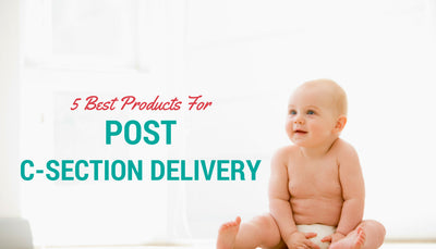 5 Best Products For Post C-Section Delivery