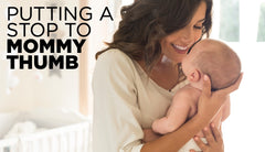 Putting a Stop To Mommy Thumb: 4 Myths & Facts