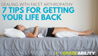 Dealing with Facet Arthropathy: 7 Tips for Getting Your Life Back