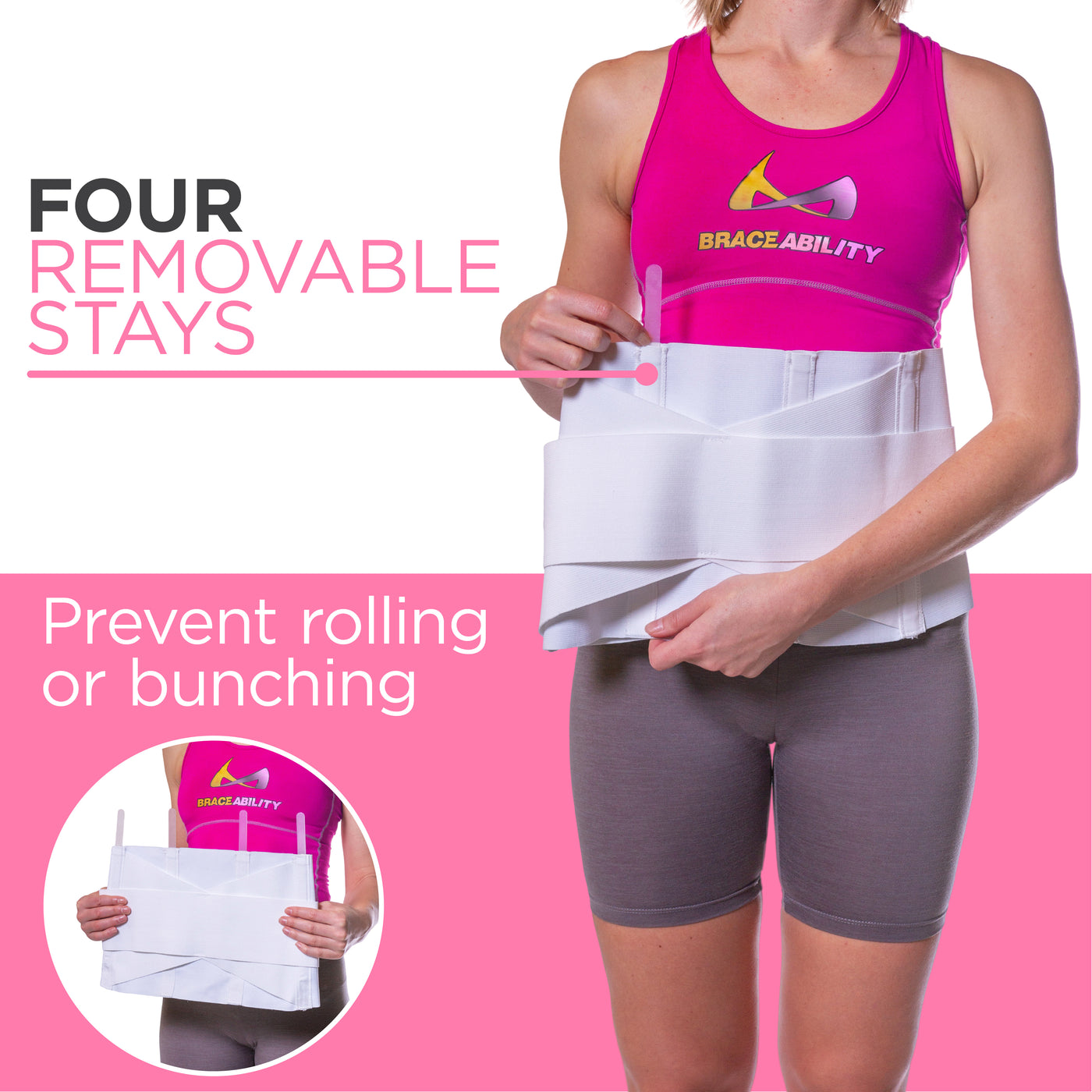 Removable stays on the womens back brace prevent the belt from rolling or bunching