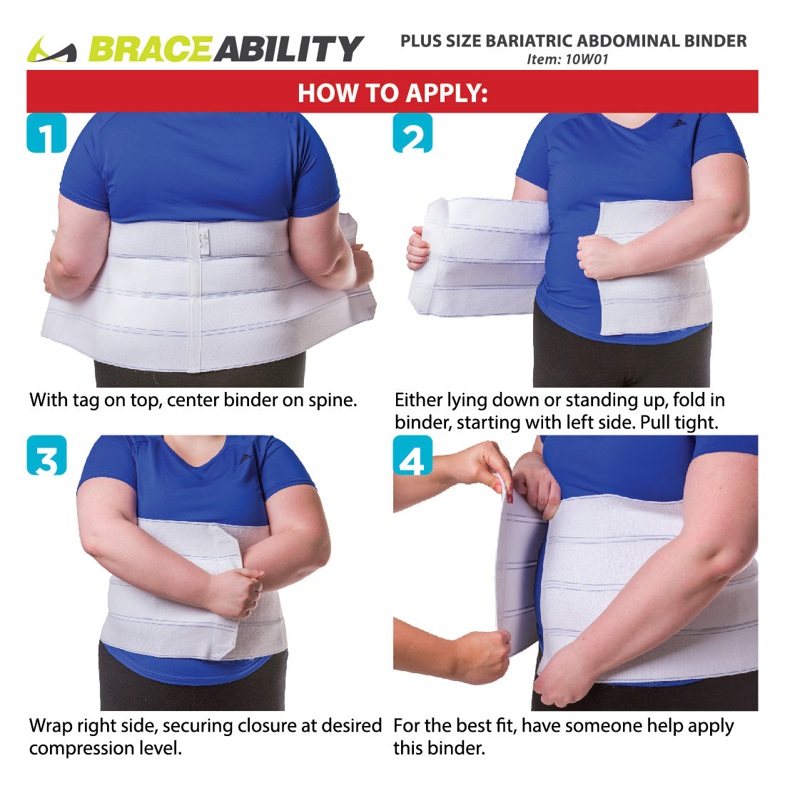 to put on the plus size abdominal binder, position the wrap behind your back, fold in the right side followed by the left