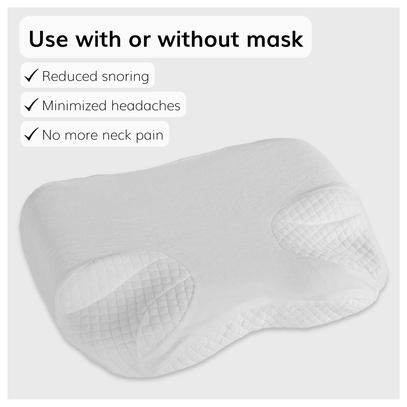 Our CPAP memory foam pillow can be used with or without a mask to prevent snoring and reduce headaches